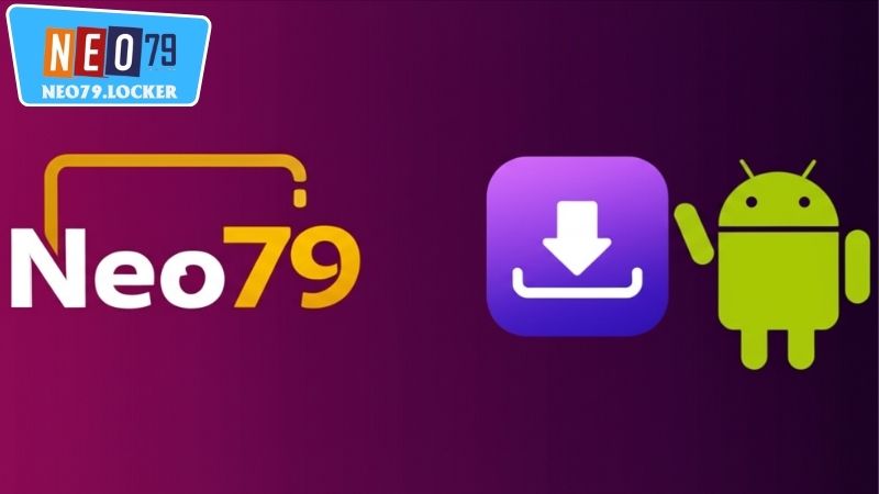Tải Neo79 Cho Android – Trải Nghiệm Đỉnh Cao Cùng Cá Cược Số 4 Cách cài đặt app Neo79 trên thiết bị Android