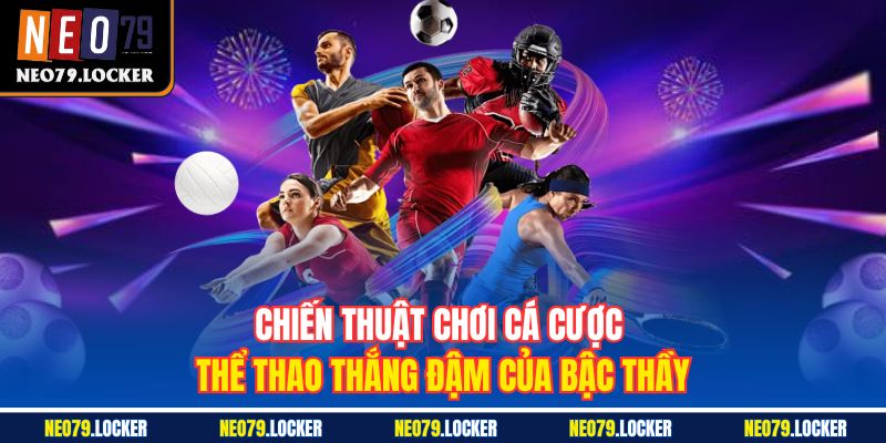 Thể Thao Neo79 3 Chiến thuật chơi cá cược thể thao thắng đậm của bậc thầy