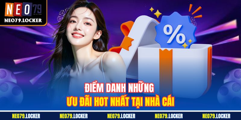 Khuyến Mãi Neo79 2 Điểm danh những ưu đãi hot nhất tại nhà cái
