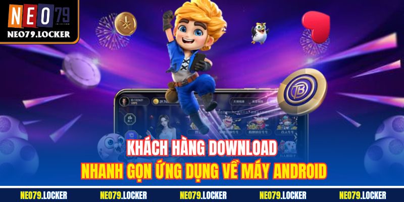 Tải App Neo79 2 Khách hàng download nhanh gọn ứng dụng về máy Android
